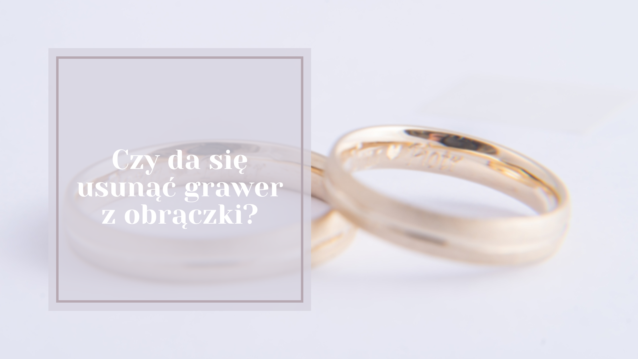 Czy można usunąć grawer z obrączek?