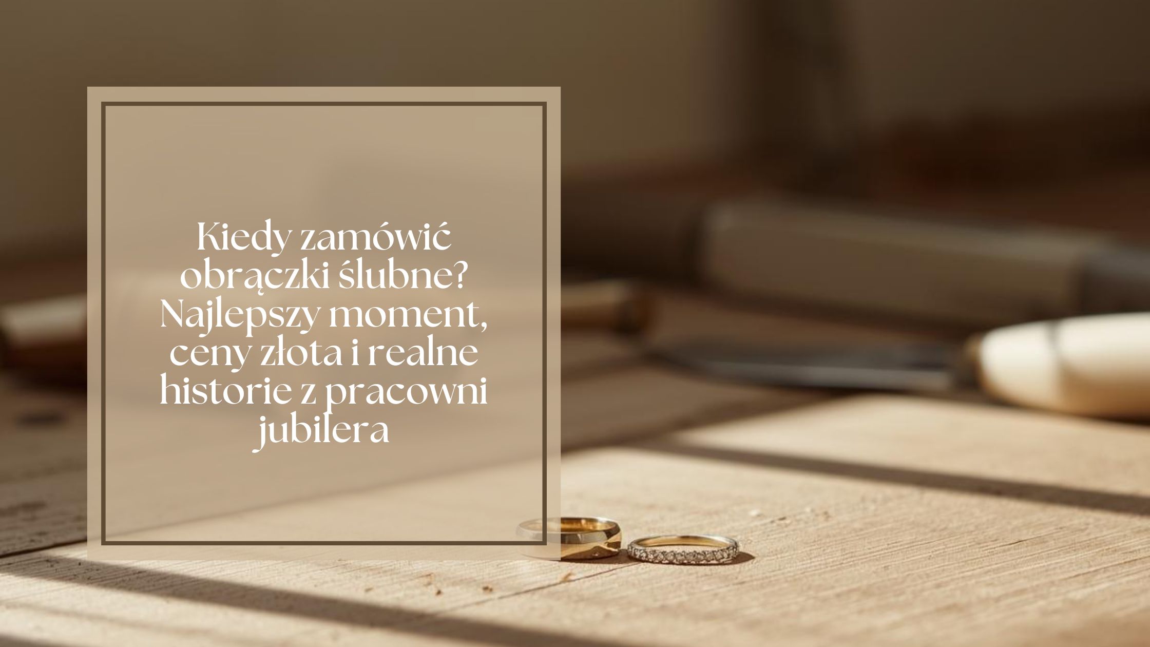 Kiedy zamówić obrączki ślubne? Najlepszy moment, ceny złota i realne historie z pracowni jubilera